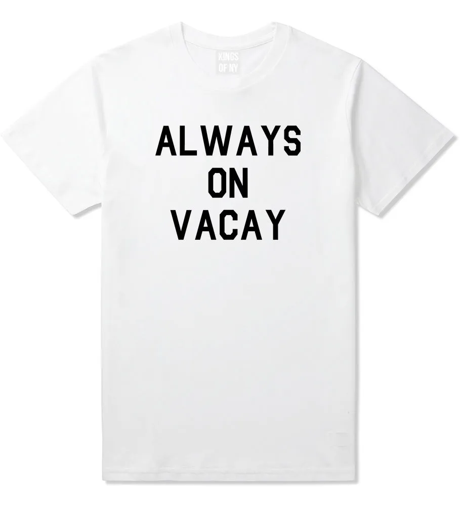 Always On Vacay Mens T-Shirt