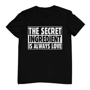 The Secret Ingredient is Always Love - T-Shirt